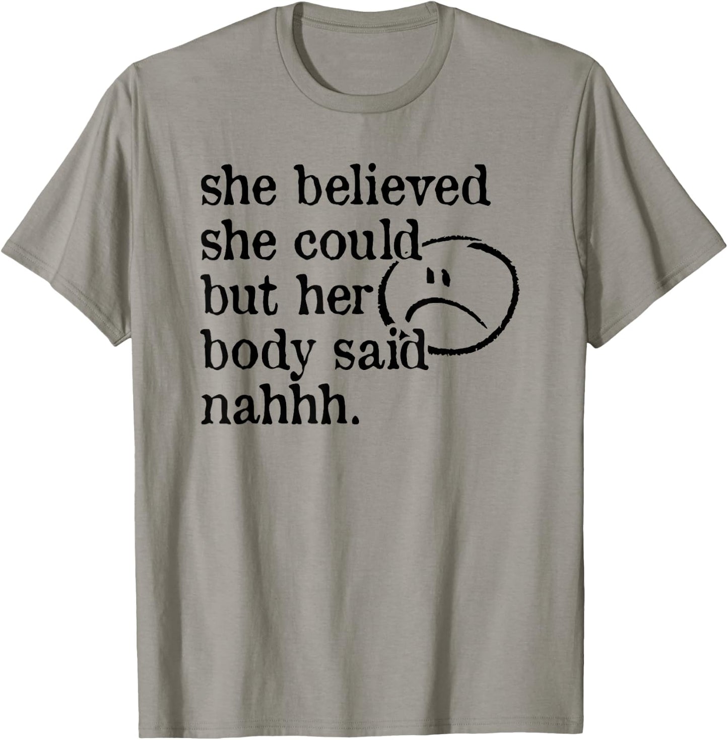 She Believed She Could but Her Body Said Nah T-Shirt - T-Shirt | Sand