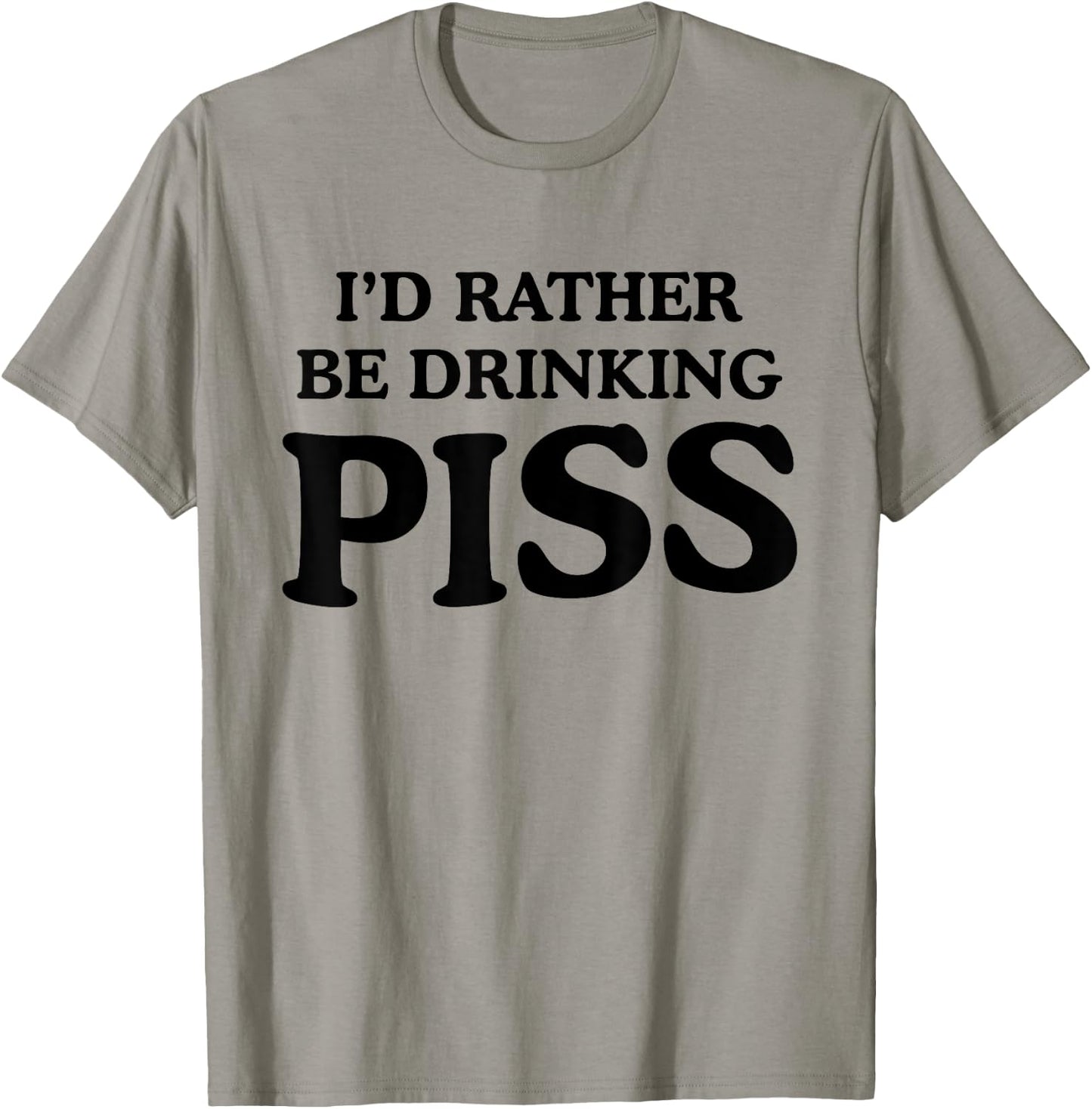 I'd Rather Be Drinking Piss Funny Piss Drinker - White - - Small - Modern - Letter Print - Casual - - Short Sleeve - Pull On - Round Neck - Humor T-Shirt - T-Shirt | Sand