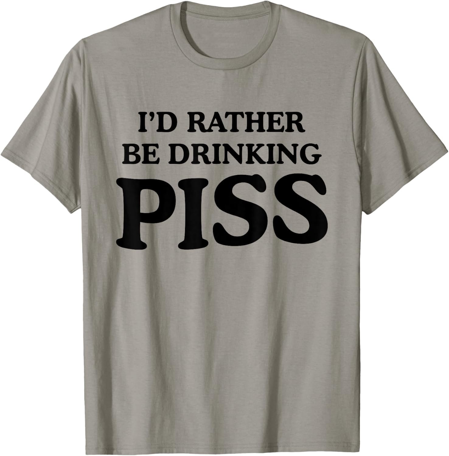 I'd Rather Be Drinking Piss Funny Piss Drinker - White - - Small - Modern - Letter Print - Casual - - Short Sleeve - Pull On - Round Neck - Humor T-Shirt - T-Shirt | Sand