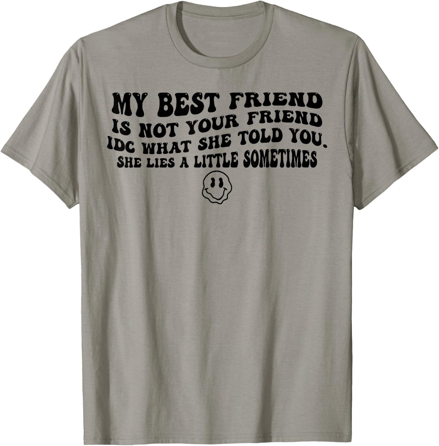 My Best Friend Is Not Your Friend IDC What She Told You T-Shirt - T-Shirt | Sand