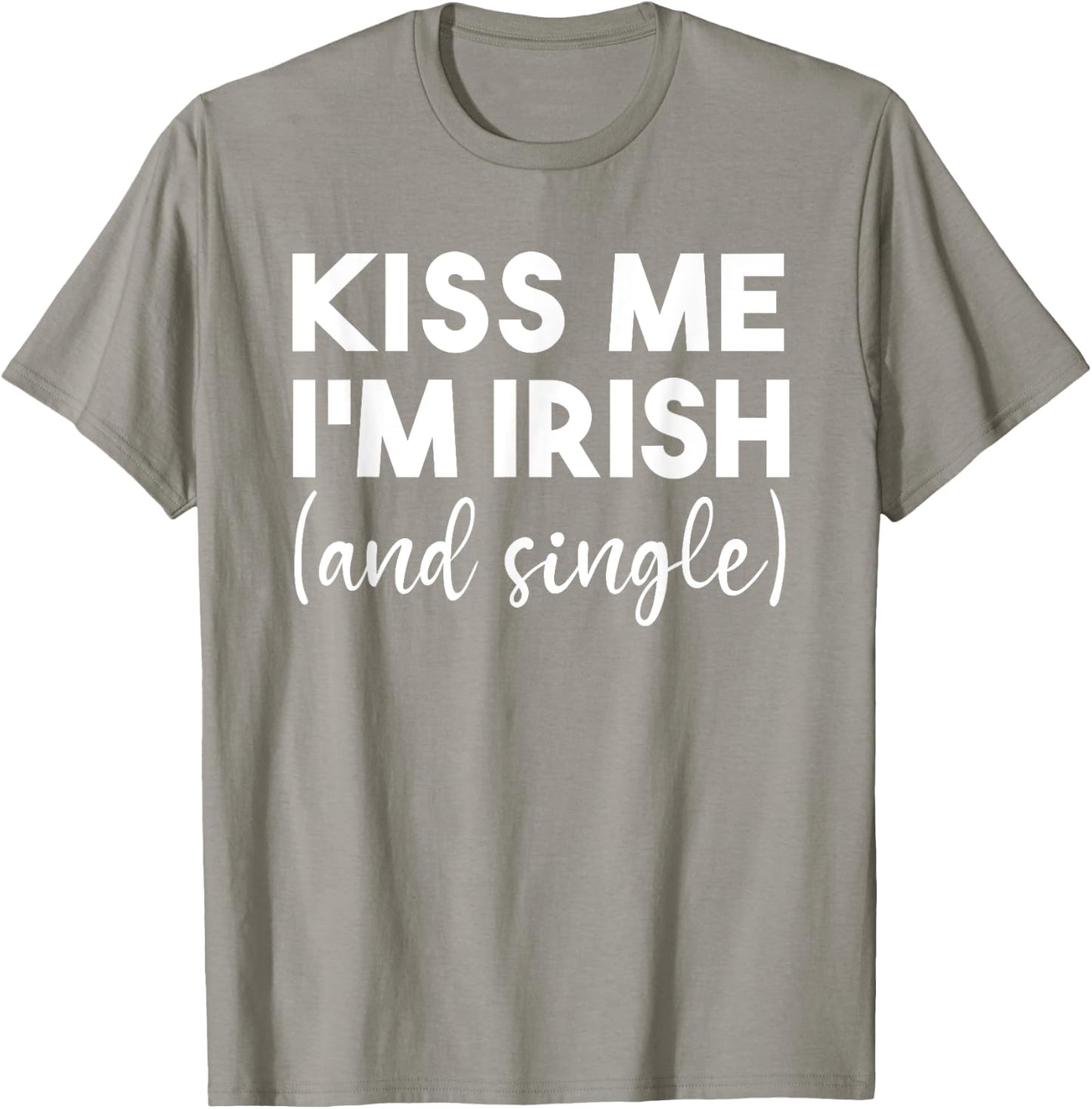 Kiss Me Im Irish And Single Funny St Patricks Day Drinking T-Shirt - T-Shirt | Sand