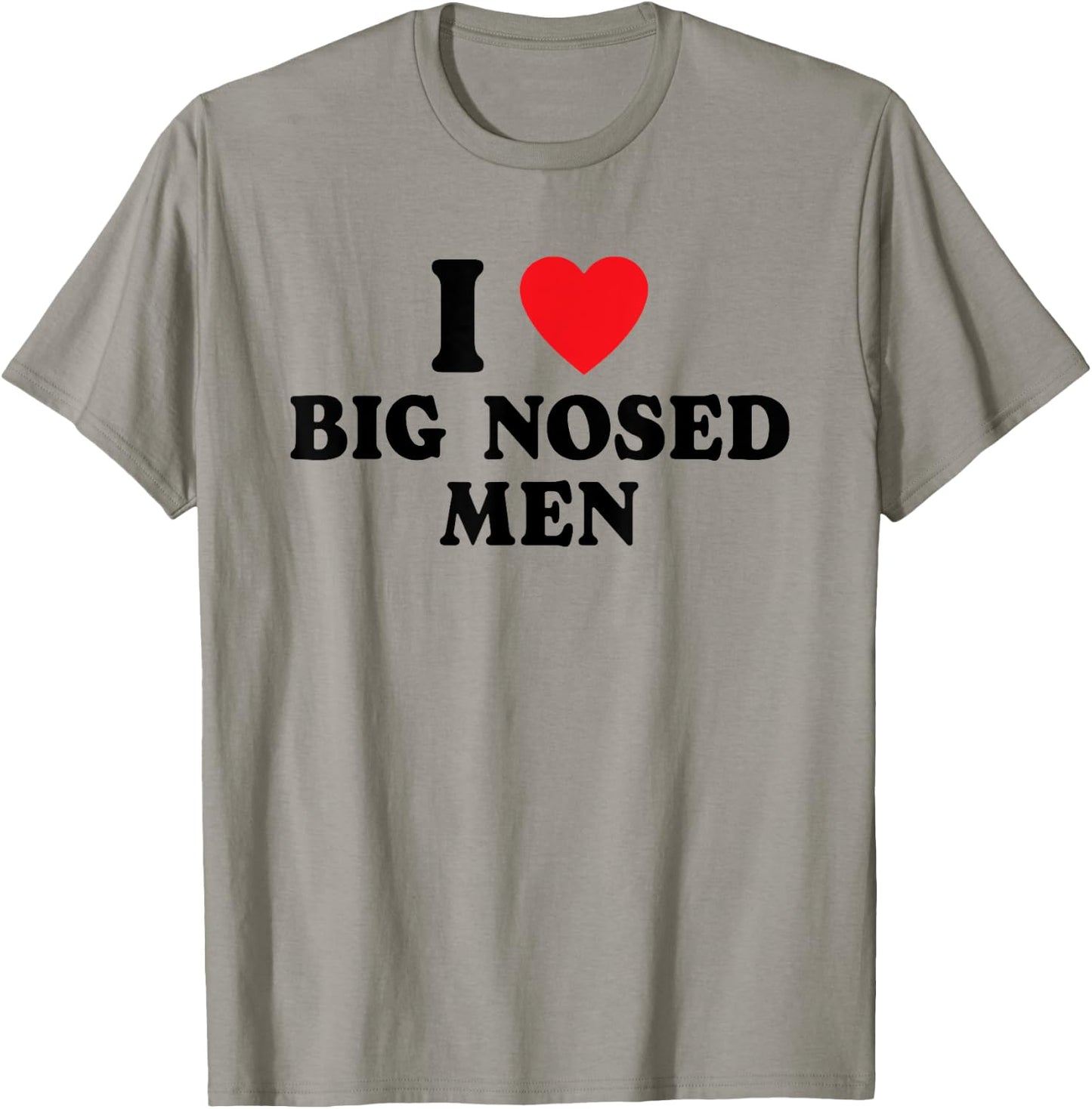 I Love Big Nosed Men I Heart Big Nosed Men Funny Sarcastic T-Shirt - T-Shirt | Sand