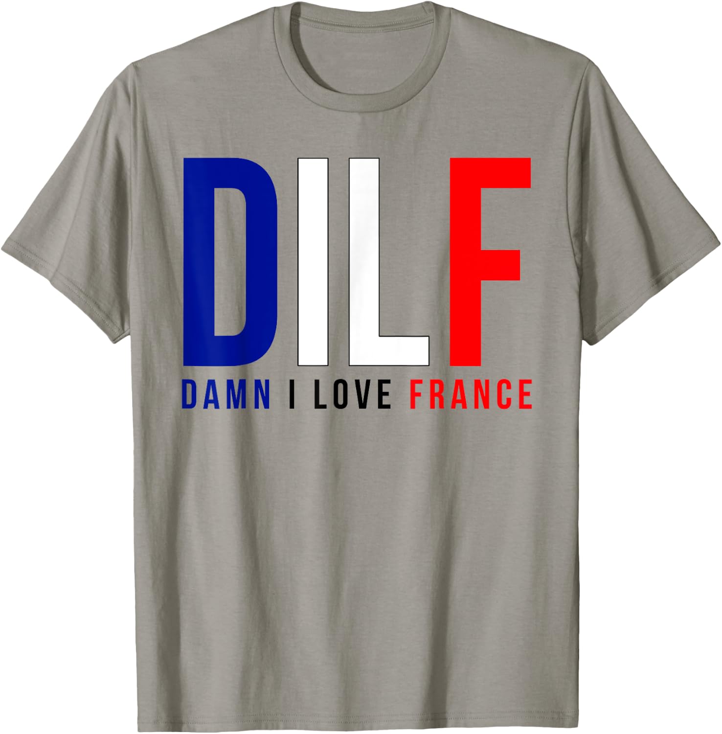 Damn I Love France Funny Adult Quote France Enthusiasts DILF T-Shirt - T-Shirt | Sand