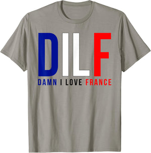 Damn I Love France Funny Adult Quote France Enthusiasts DILF T-Shirt - T-Shirt | Sand