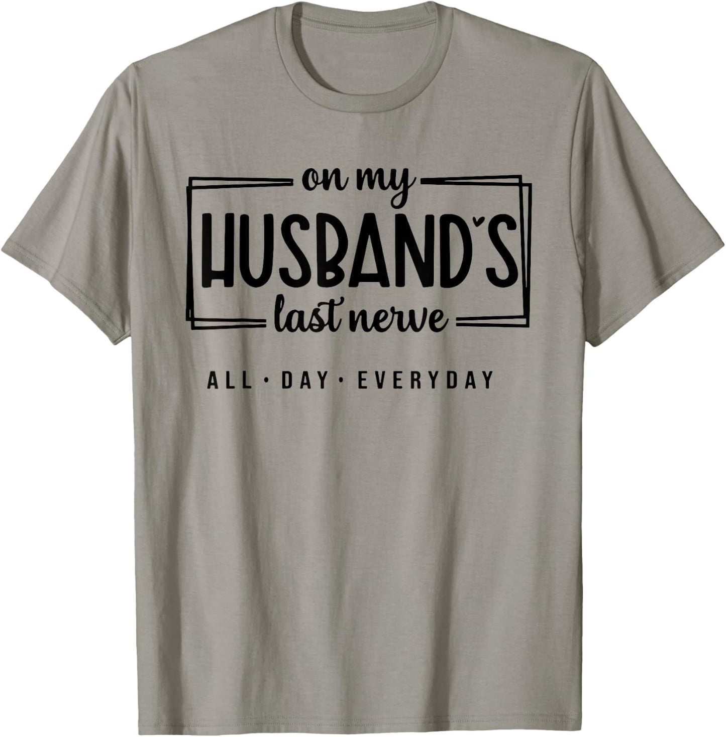 On My Husband's Last Nerve All Day Everyday T-Shirt - T-Shirt | Sand