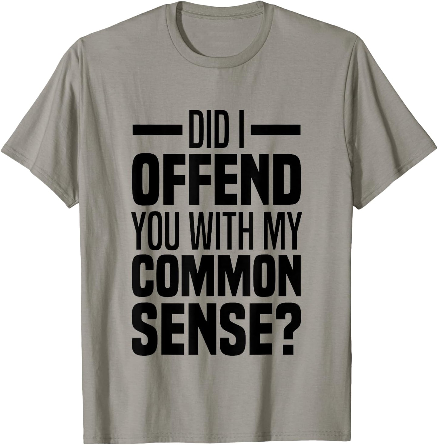 Did I Offend You With My Common Sense Quote Saying Funny T-Shirt - T-Shirt | Sand