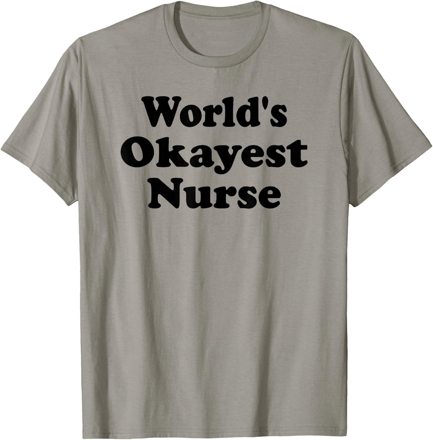 World's Okayest Nurse Funny Sarcastic Humorous RN Registered T-Shirt - T-Shirt | Sand