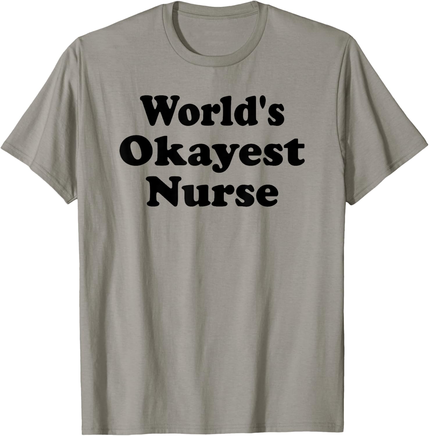 World's Okayest Nurse Funny Sarcastic Humorous RN Registered T-Shirt - T-Shirt | Sand