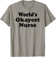 World's Okayest Nurse Funny Sarcastic Humorous RN Registered T-Shirt - T-Shirt | Sand