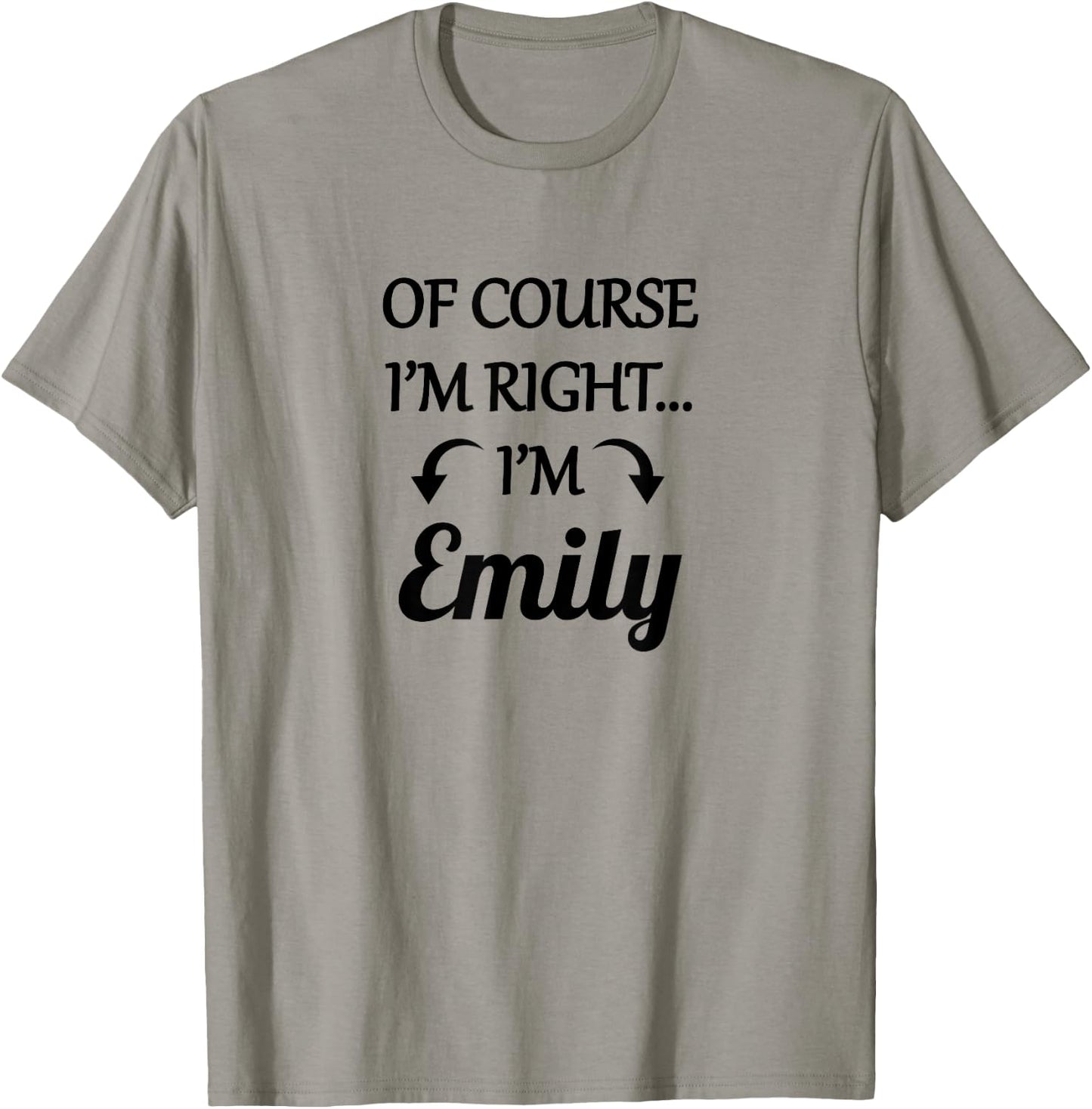 of Course I'm Right - I'm Emily | Funny Name Gift T-Shirt - T-Shirt | Sand