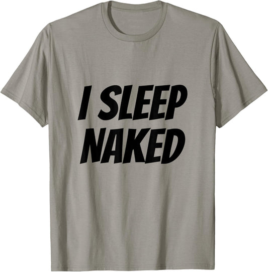 I Sleep Naked Funny T-Shirt - T-Shirt | Sand