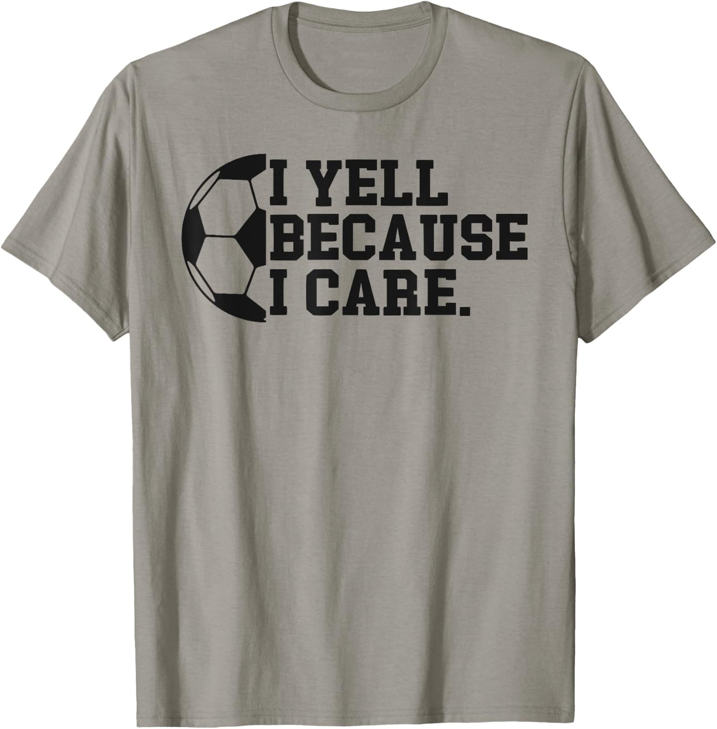 I Yell Because I Care Funny Soccer Player Mom Dad T-Shirt - T-Shirt | Sand