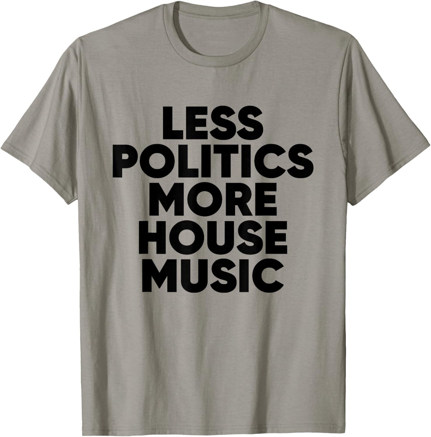 Less Politics More House Music - EDM DJ Rave T-Shirt - T-Shirt | Sand
