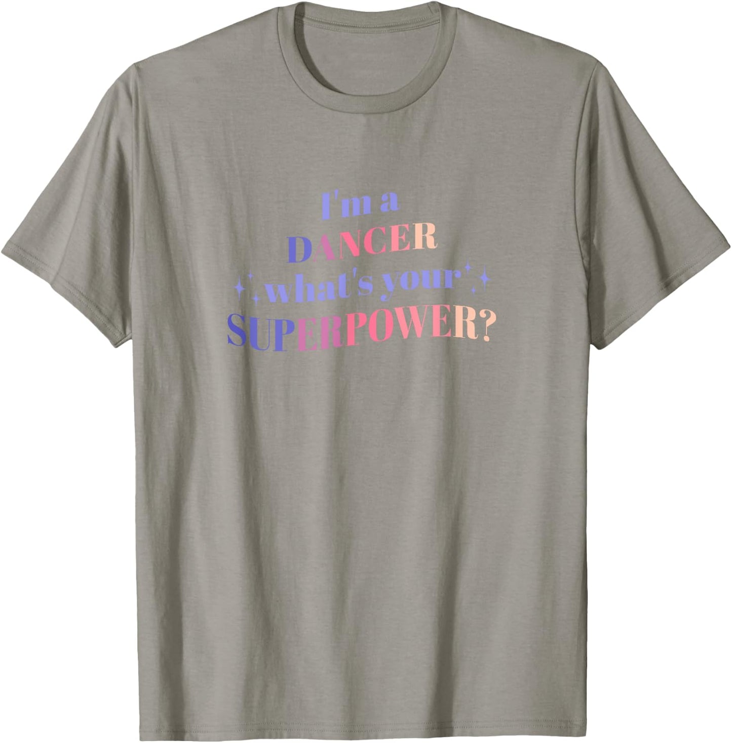 I'm a Dancer What's Your Superpower? T-Shirt - T-Shirt | Sand