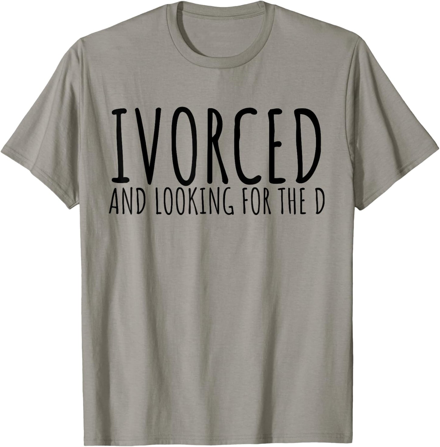 Funny Saying Divorced Looking For the D Sarcasm Women Men T-Shirt - T-Shirt | Sand