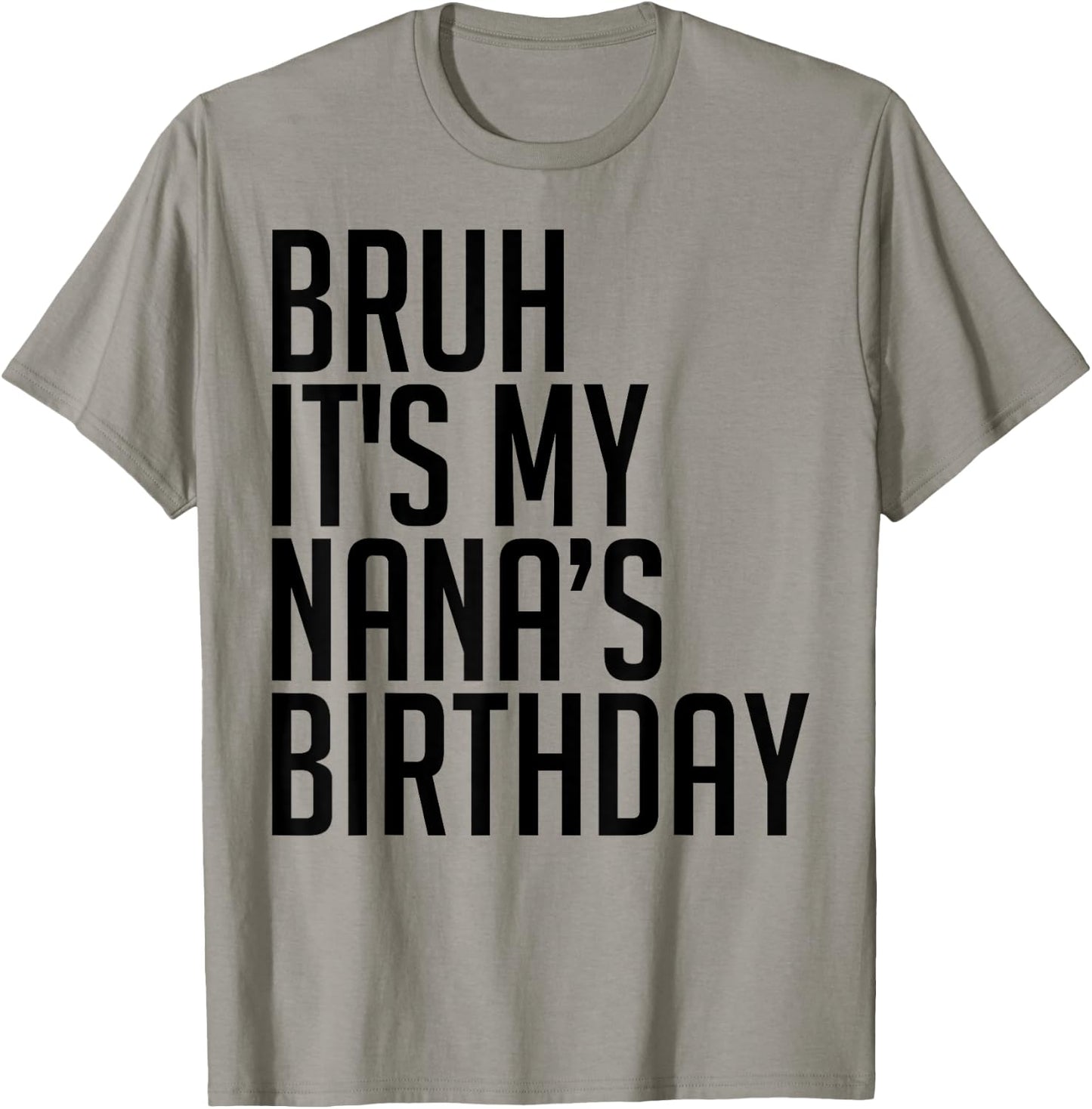 Bruh It's My Nana's Birthday Bro Happy Queen Calm Crown Omg T-Shirt - T-Shirt | Sand