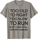 Too Old To Fight Too Slow To Run But I Can Still Shoot T-Shirt - T-Shirt | Sand