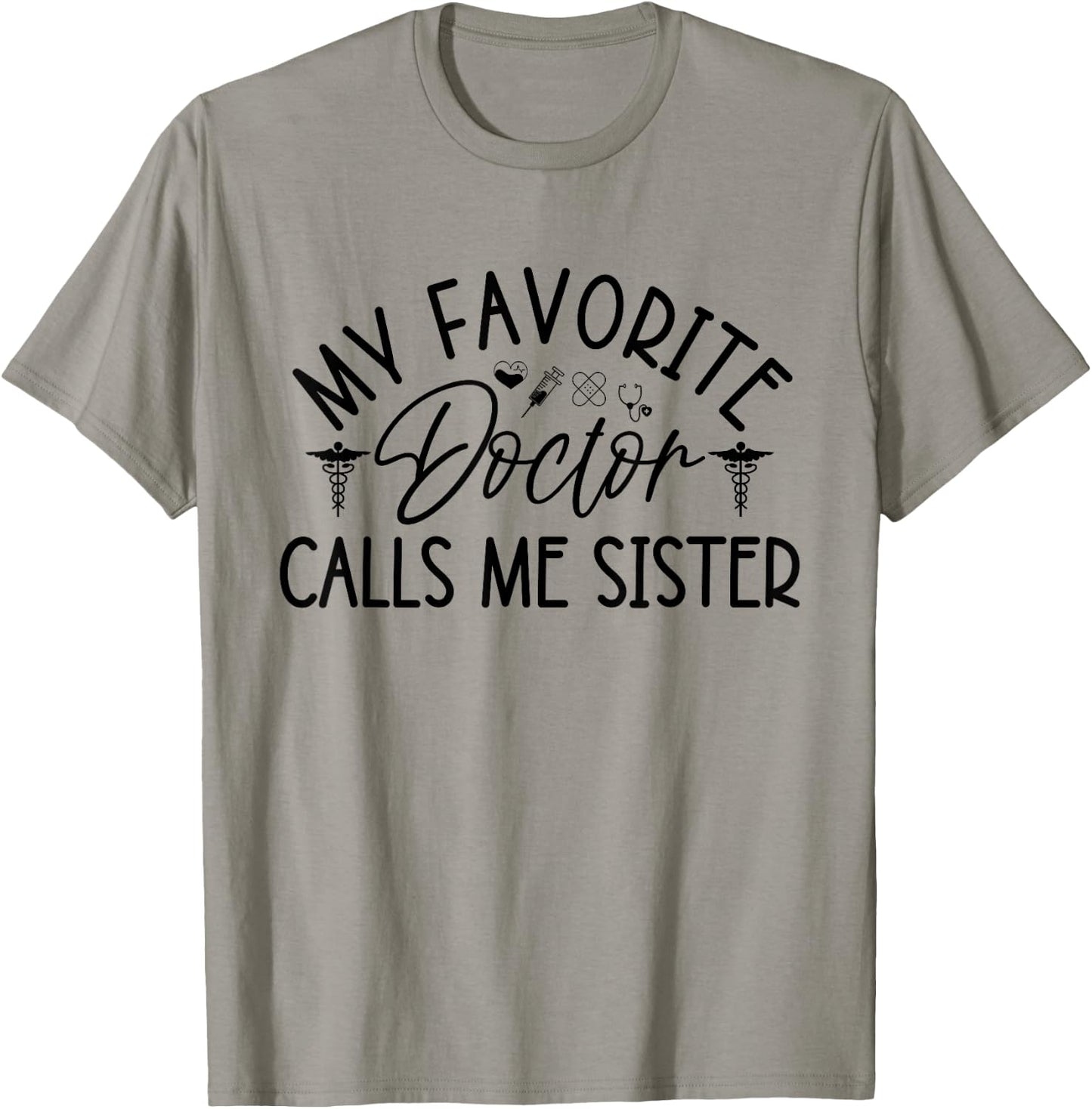 My Favorite Doctor Calls Me Sister Funny Girls Doctor Gifts T-Shirt - T-Shirt | Sand