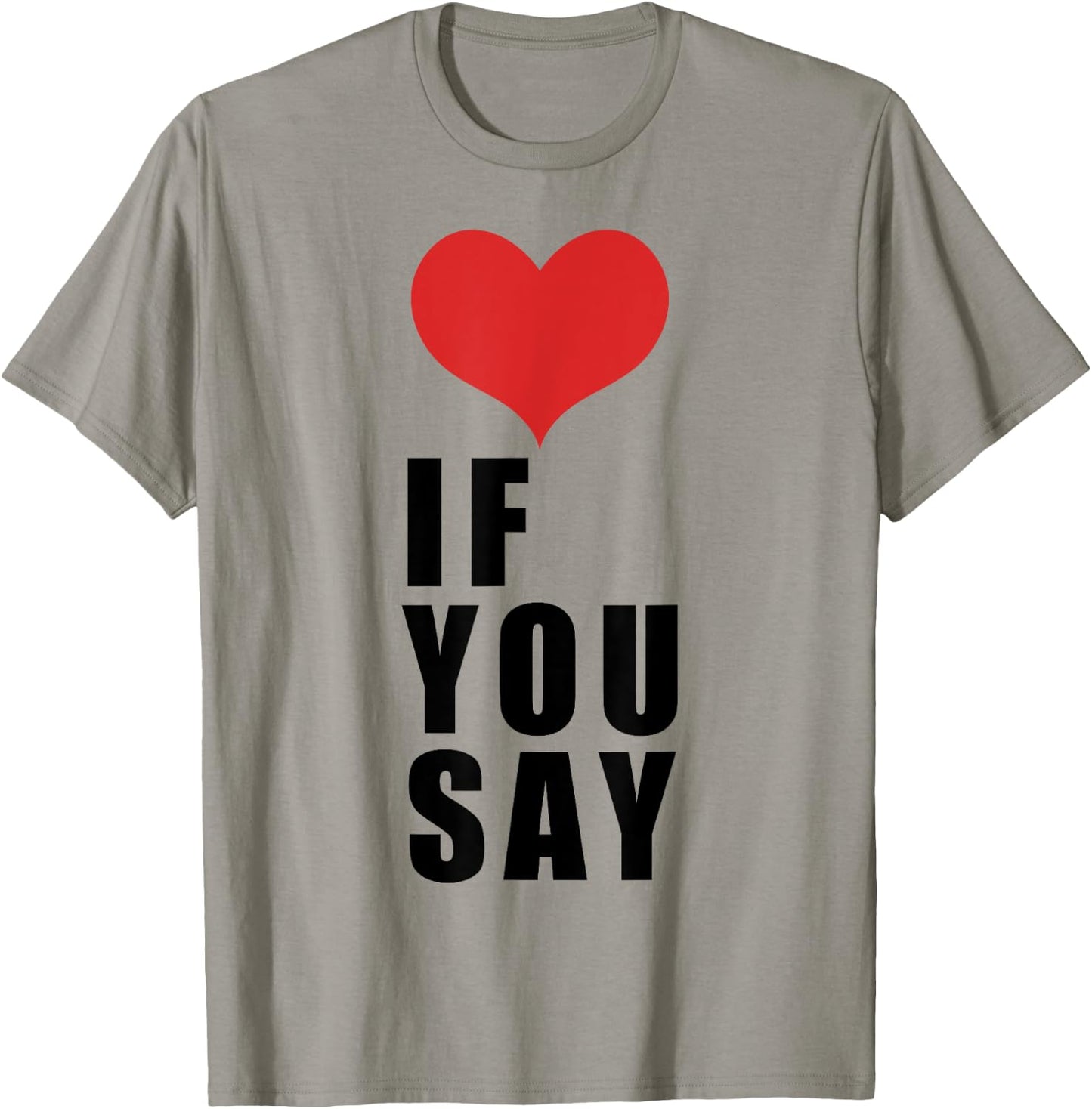 Love If You Say T-Shirt - T-Shirt | Sand