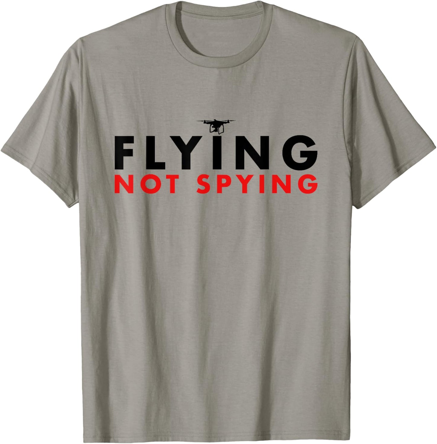 Flying Not Spying - Hilarious Drone Spy America T-Shirt - T-Shirt | Sand