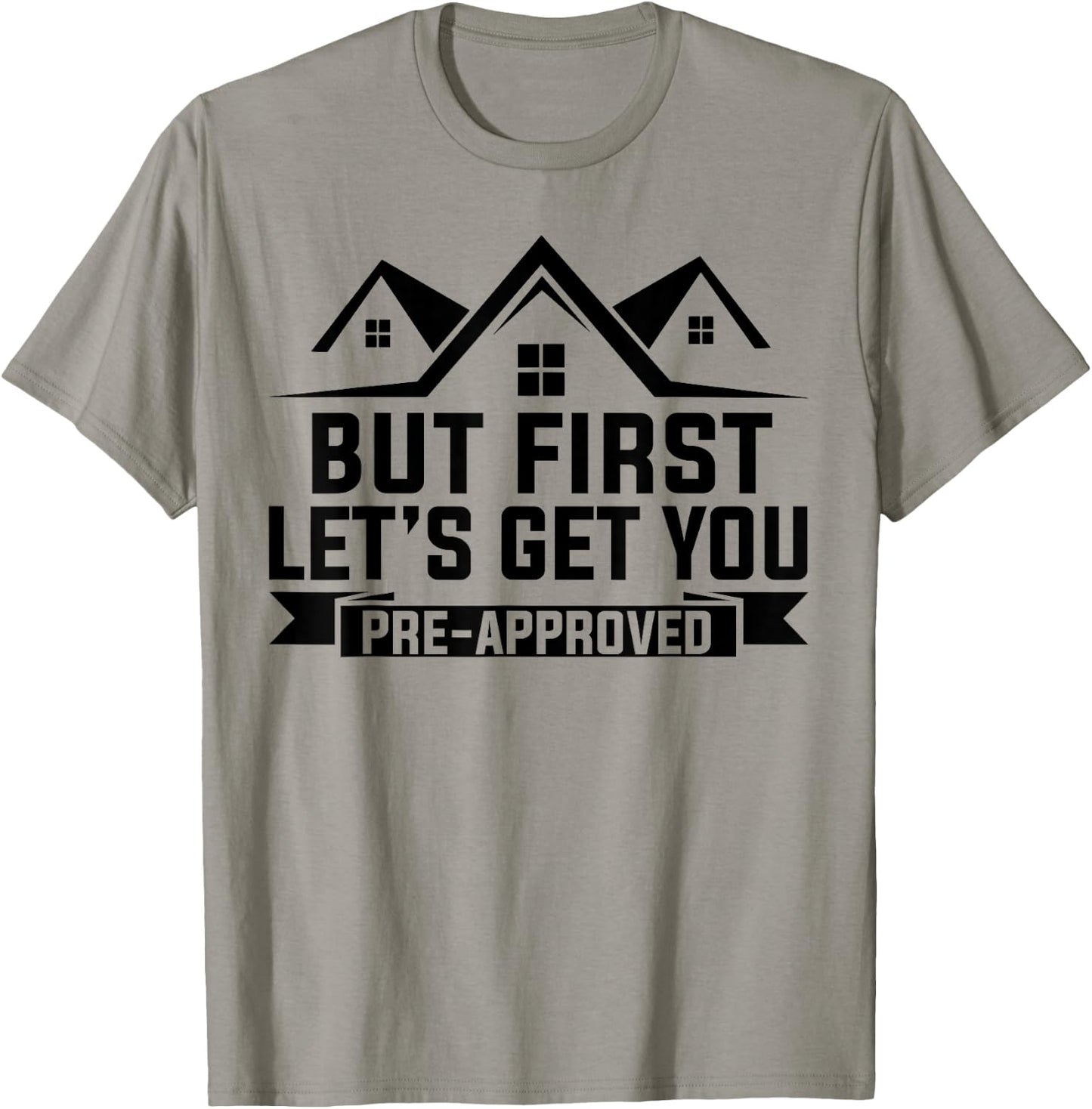 But First Let's Get You Pre-Approved Mortgage Loan Officer T-Shirt - T-Shirt | Sand