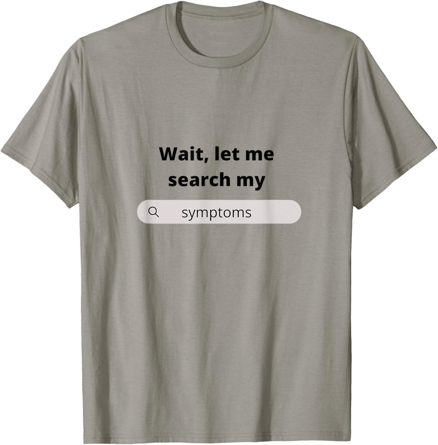 Search Symptoms Hypochondriac Funny Humor Gift T-Shirt - T-Shirt | Sand