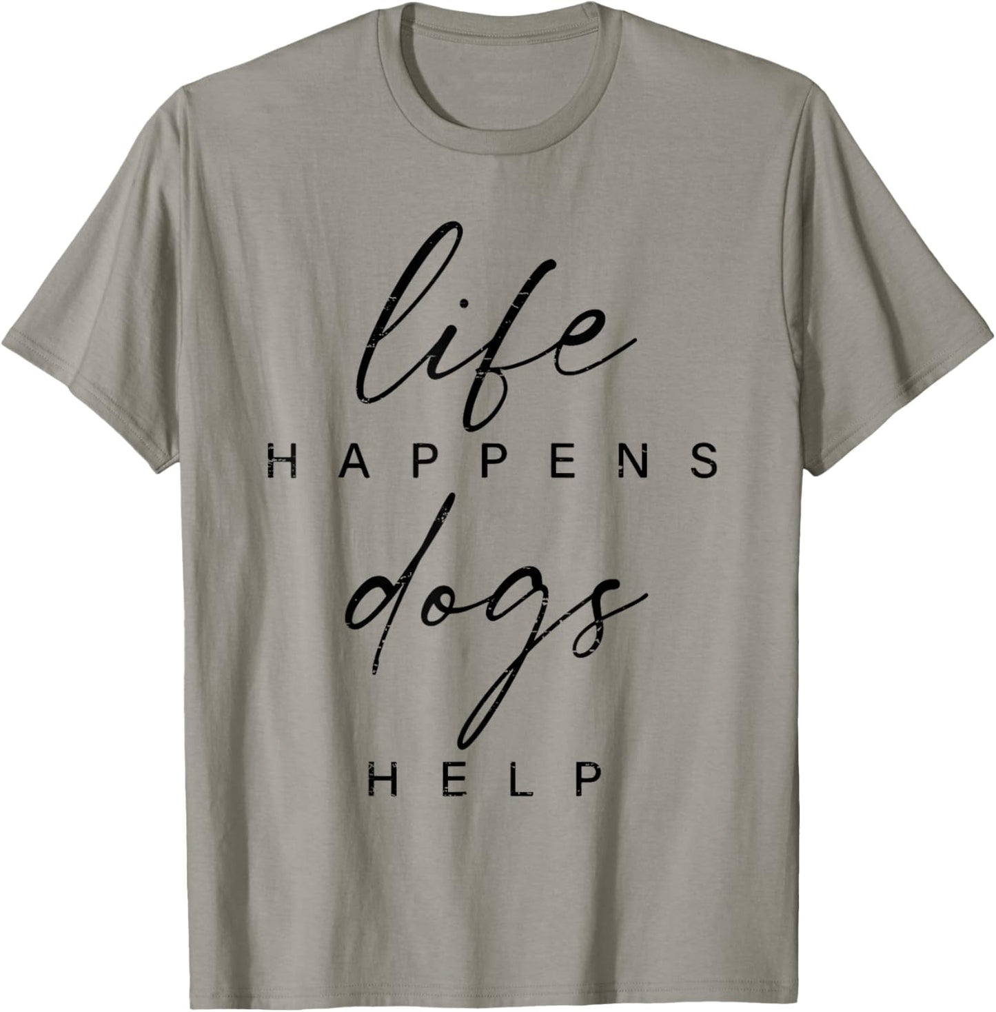 Life Happens Dogs Help Funny Pet Animal Lovers Dog Owners Men Women T-Shirt - T-Shirt | Sand