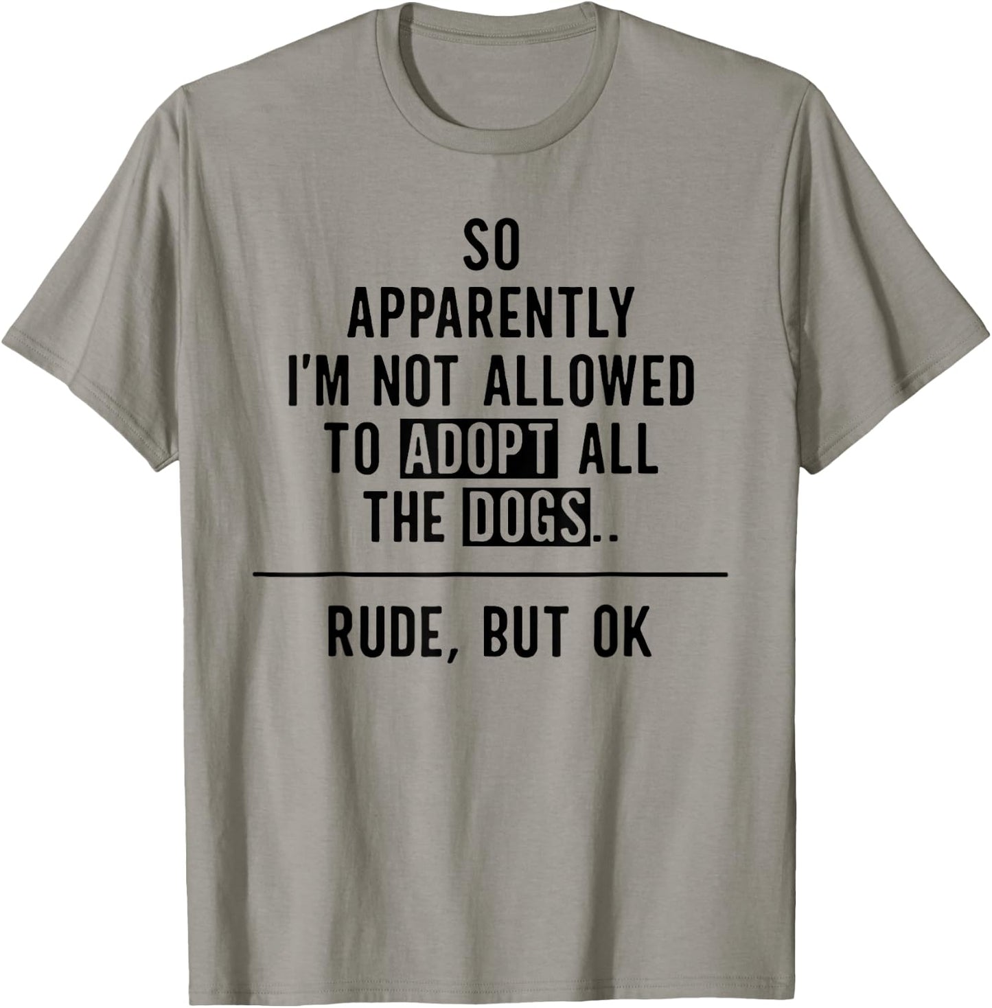 So Apparently I'm NOT Allowed To Adopt All The Dogs T-Shirt - T-Shirt | Sand