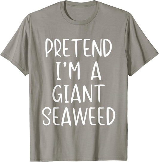 Pretend I'm A Giant Seaweed Costume Halloween Easy Sea-Weed T-Shirt - T-Shirt | Sand