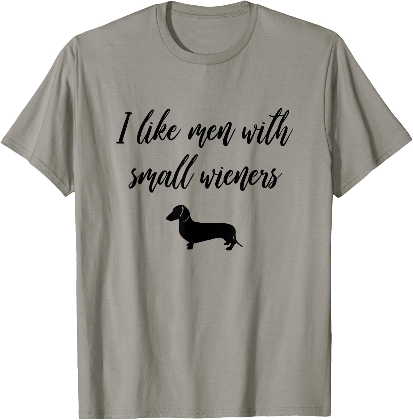 I Like Men with Small Wieners - Funny Dachshund design T-Shirt - T-Shirt | Sand