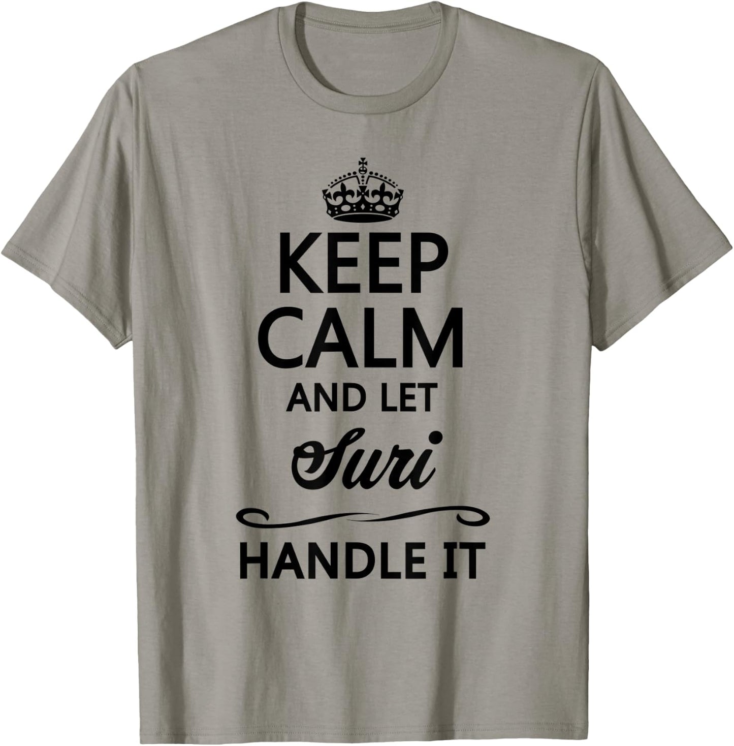 KEEP CALM and let SURI Handle It | Funny Name Gift T-Shirt - T-Shirt | Sand