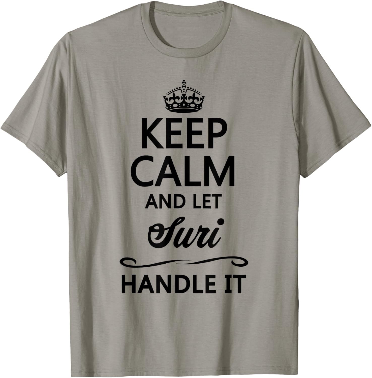 KEEP CALM and let SURI Handle It | Funny Name Gift T-Shirt - T-Shirt | Sand