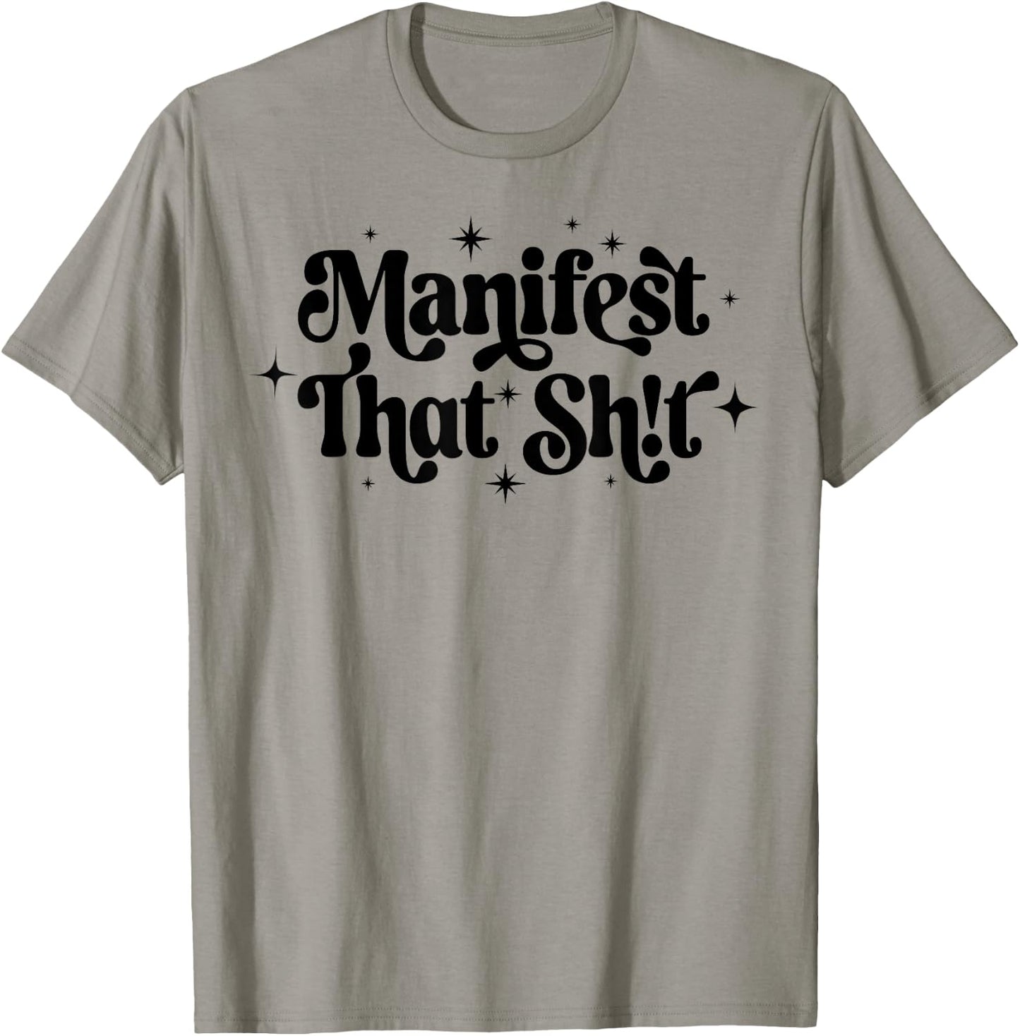 You Are What You Manifest That Shit Manifest That Sh!t T-Shirt - T-Shirt | Sand