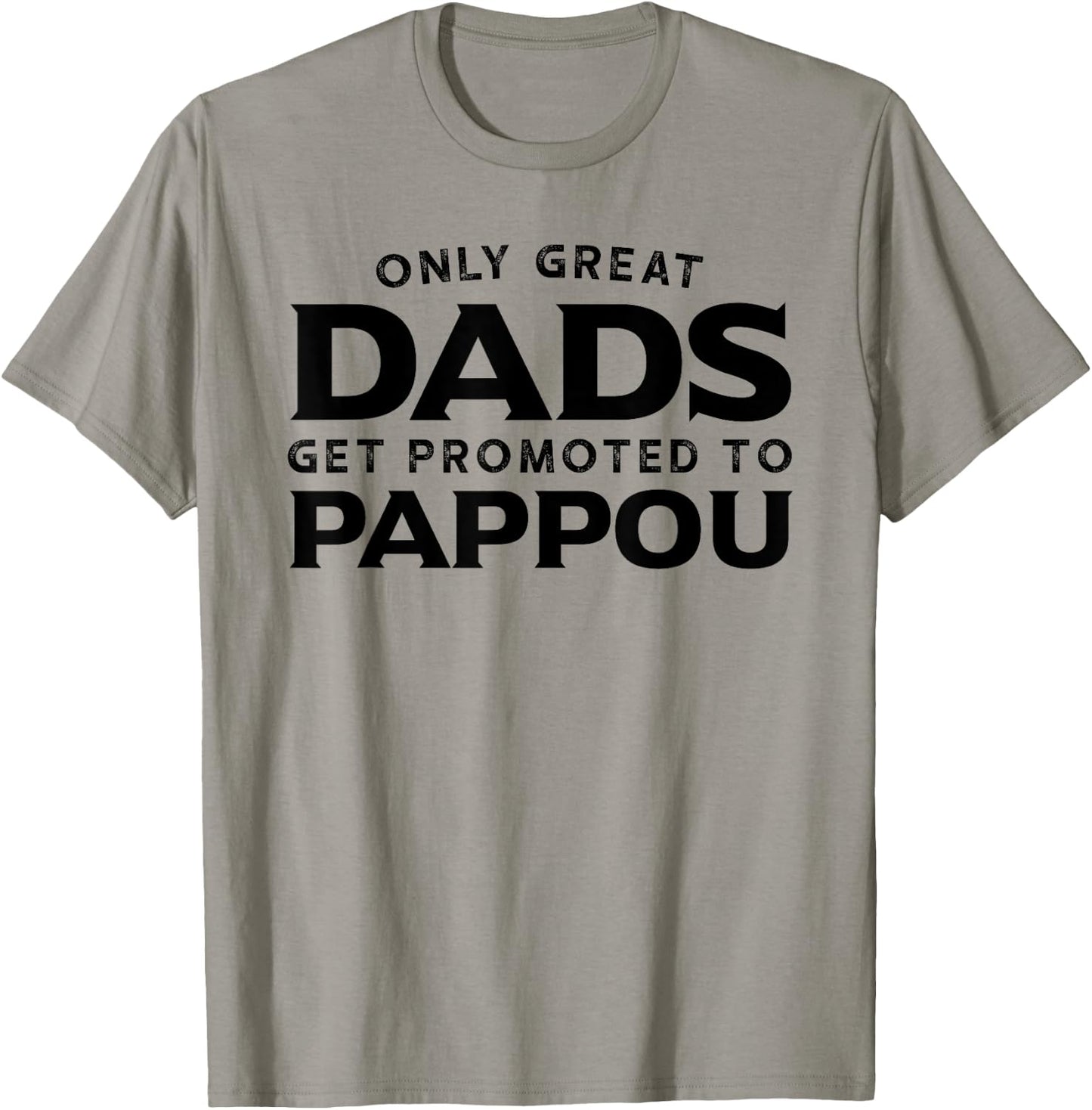 Pappou Gift: Only Great Dads Get Promoted To Pappou T-Shirt - T-Shirt | Sand