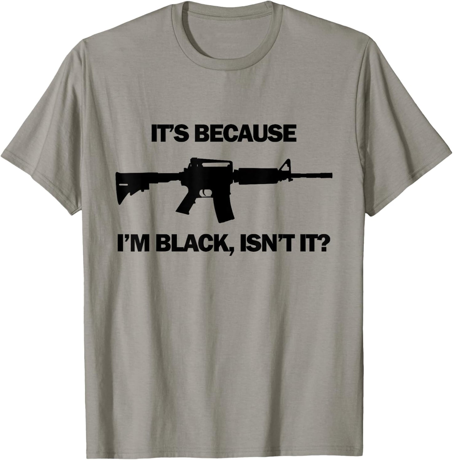 Men's It's Because I'm Black, Isn't It? M16 AR15 Firearm T-Shirt - T-Shirt | Sand