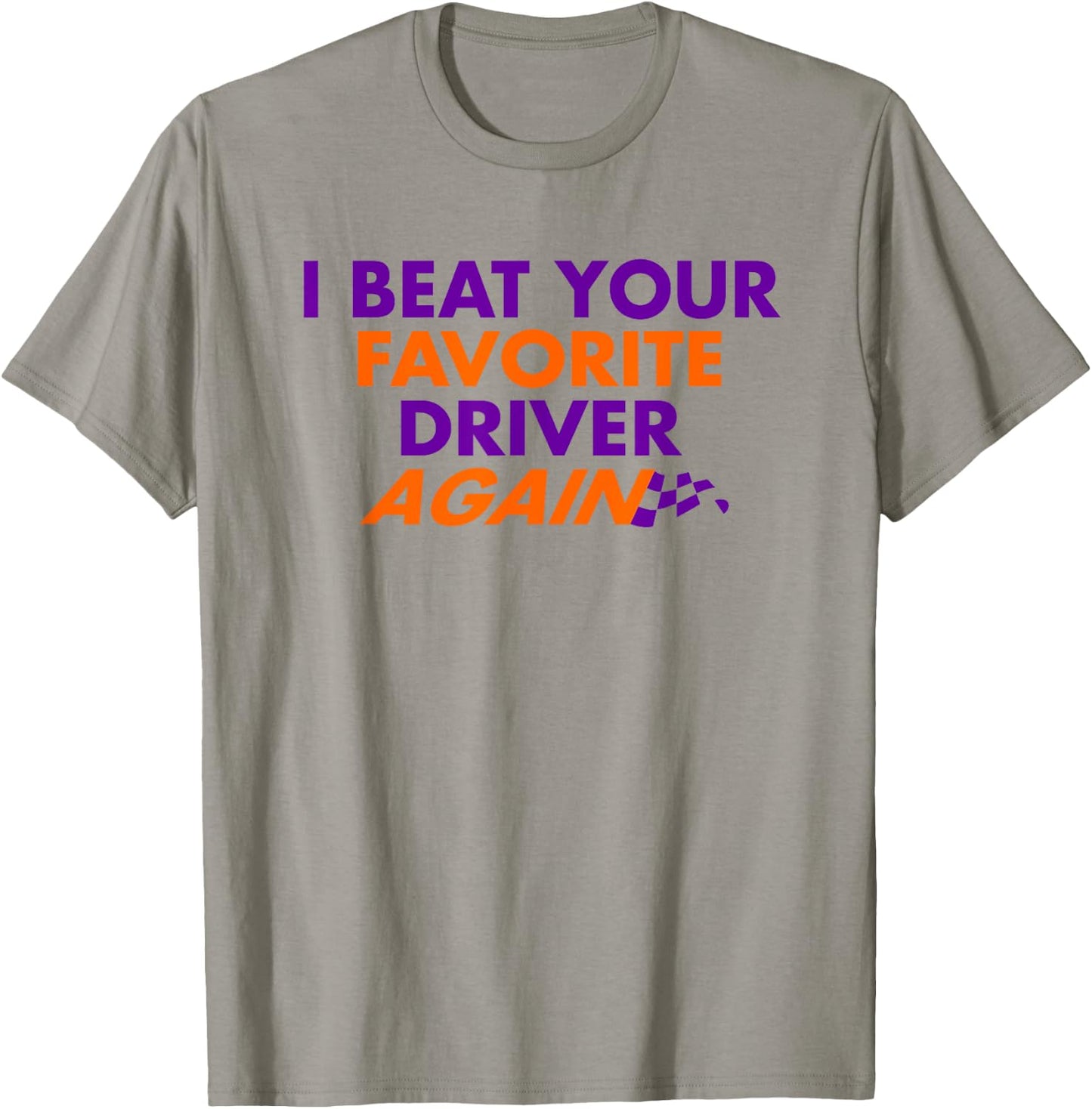 I Beat Your Favorite Driver Again T-Shirt - T-Shirt | Sand