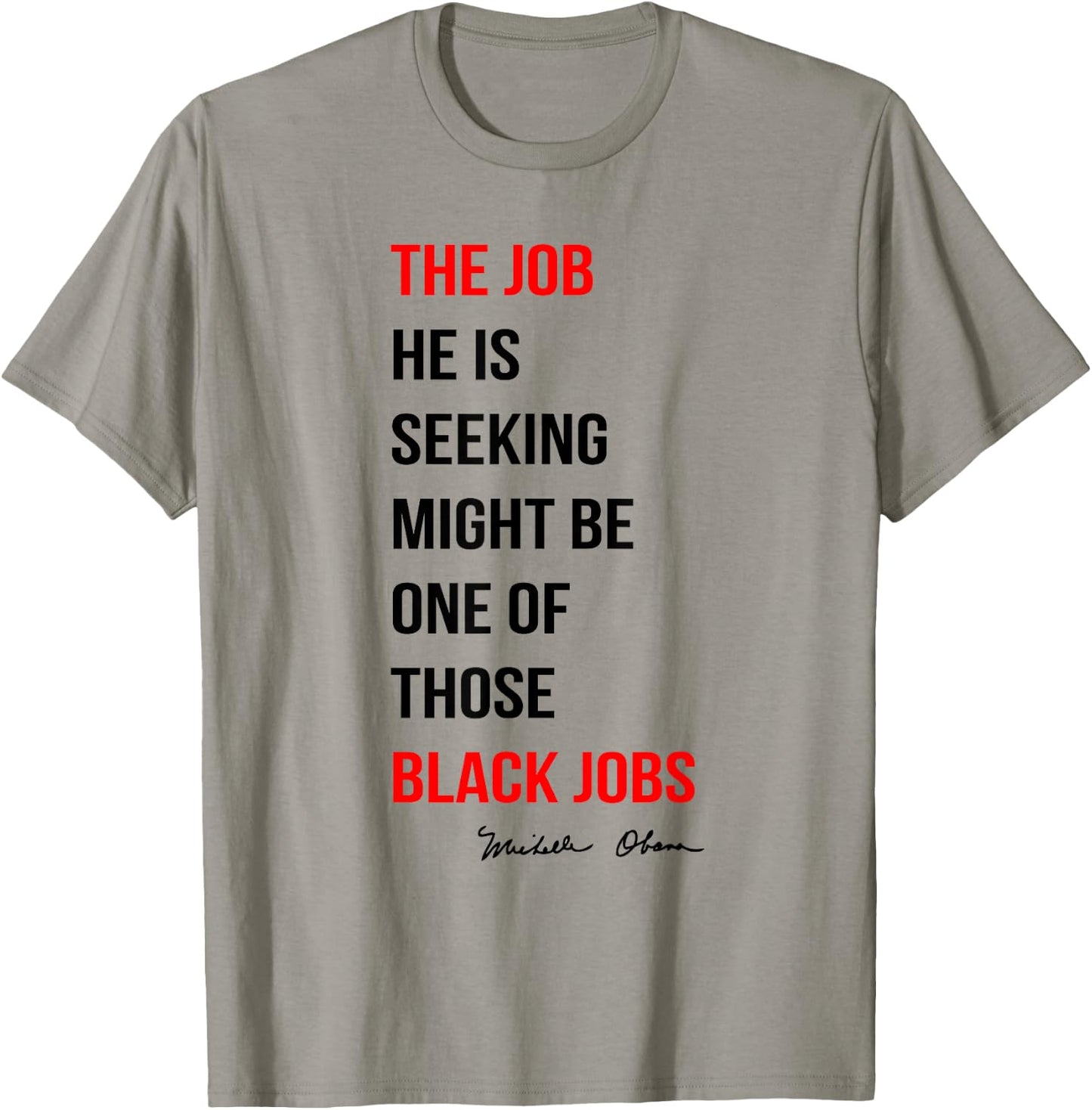 The Job He Is Seeking Might Be One Of Those Black Jobs T-Shirt - T-Shirt | Sand