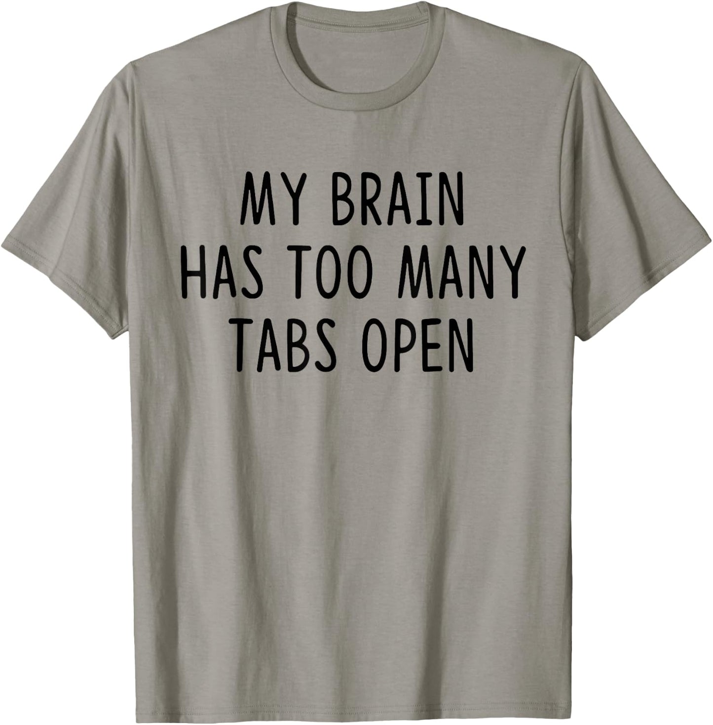 My Brain Has Too Many Tabs Open T-Shirt - T-Shirt | Sand