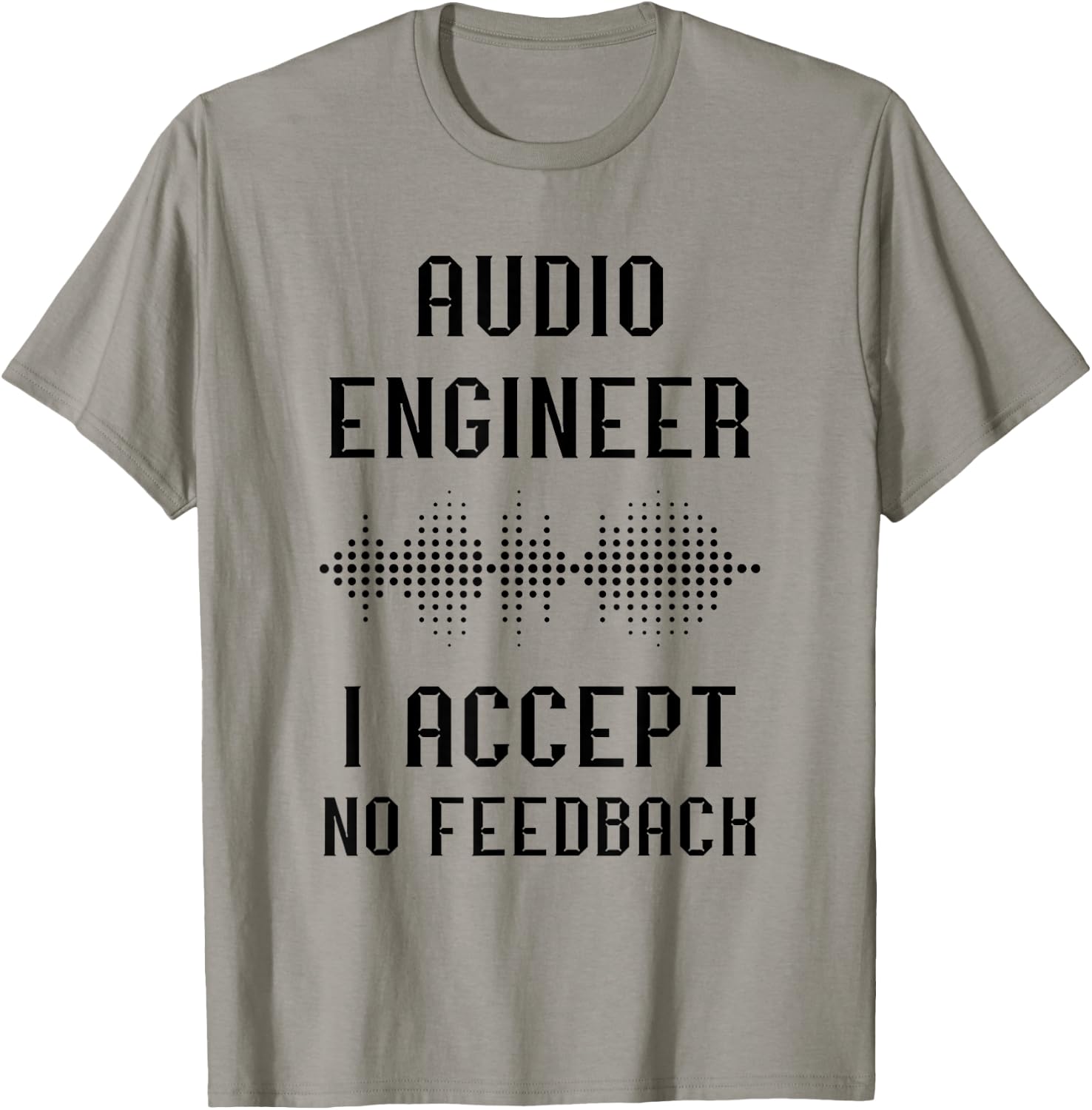 Audio Engineer Sound Audio Engineer I Accept No Feedback T-Shirt - T-Shirt | Sand