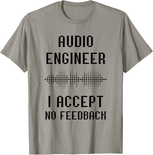 Audio Engineer Sound Audio Engineer I Accept No Feedback T-Shirt - T-Shirt | Sand