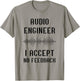 Audio Engineer Sound Audio Engineer I Accept No Feedback T-Shirt - T-Shirt | Sand