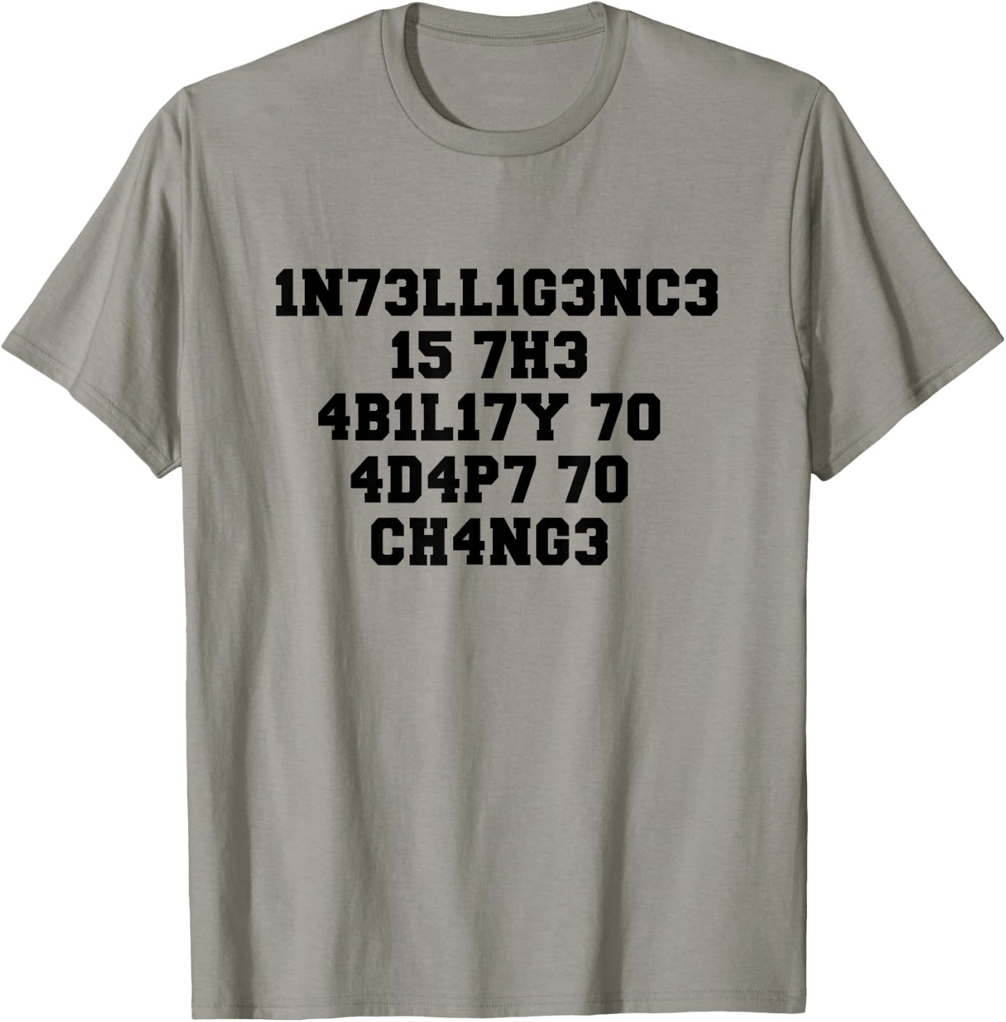 1n73ll1g3nc3 15 7h3 4b1l17y 70 4d4p7 70 Ch4ng3 T-Shirt - T-Shirt | Sand