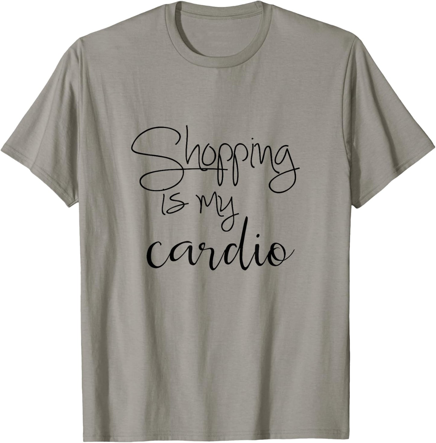 Shopping Is My Cardio - Funny Quote T-Shirt - T-Shirt | Sand