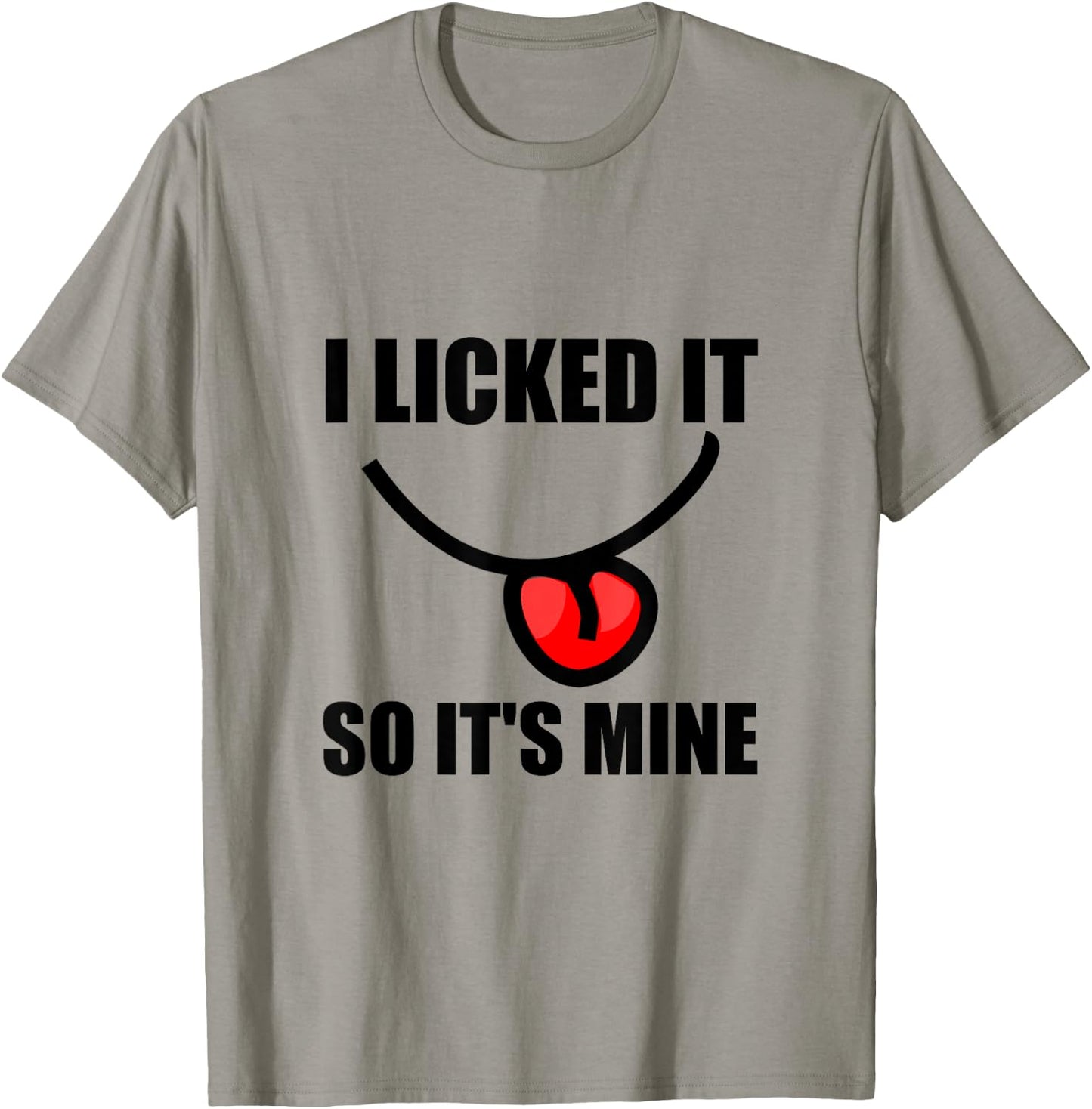 I Licked It So It Is Mine Funny T-Shirt - T-Shirt | Sand