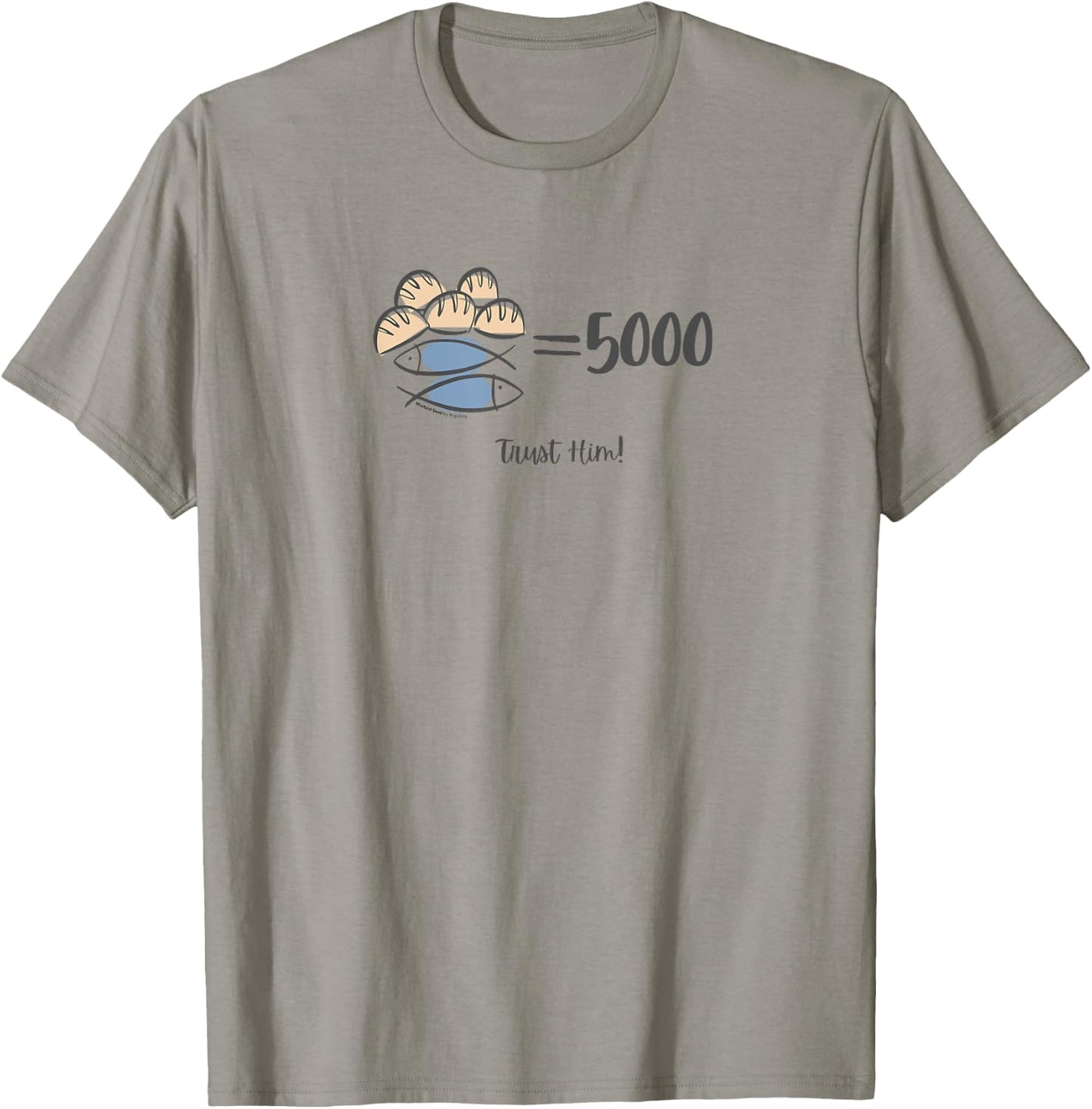 Trust Him, 5 loaves and 2 fishes Bible Inspired T-Shirt - T-Shirt | Sand