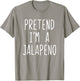 Pretend I'm A Jalapeno Costume Halloween Lazy Easy T-Shirt - T-Shirt | Sand