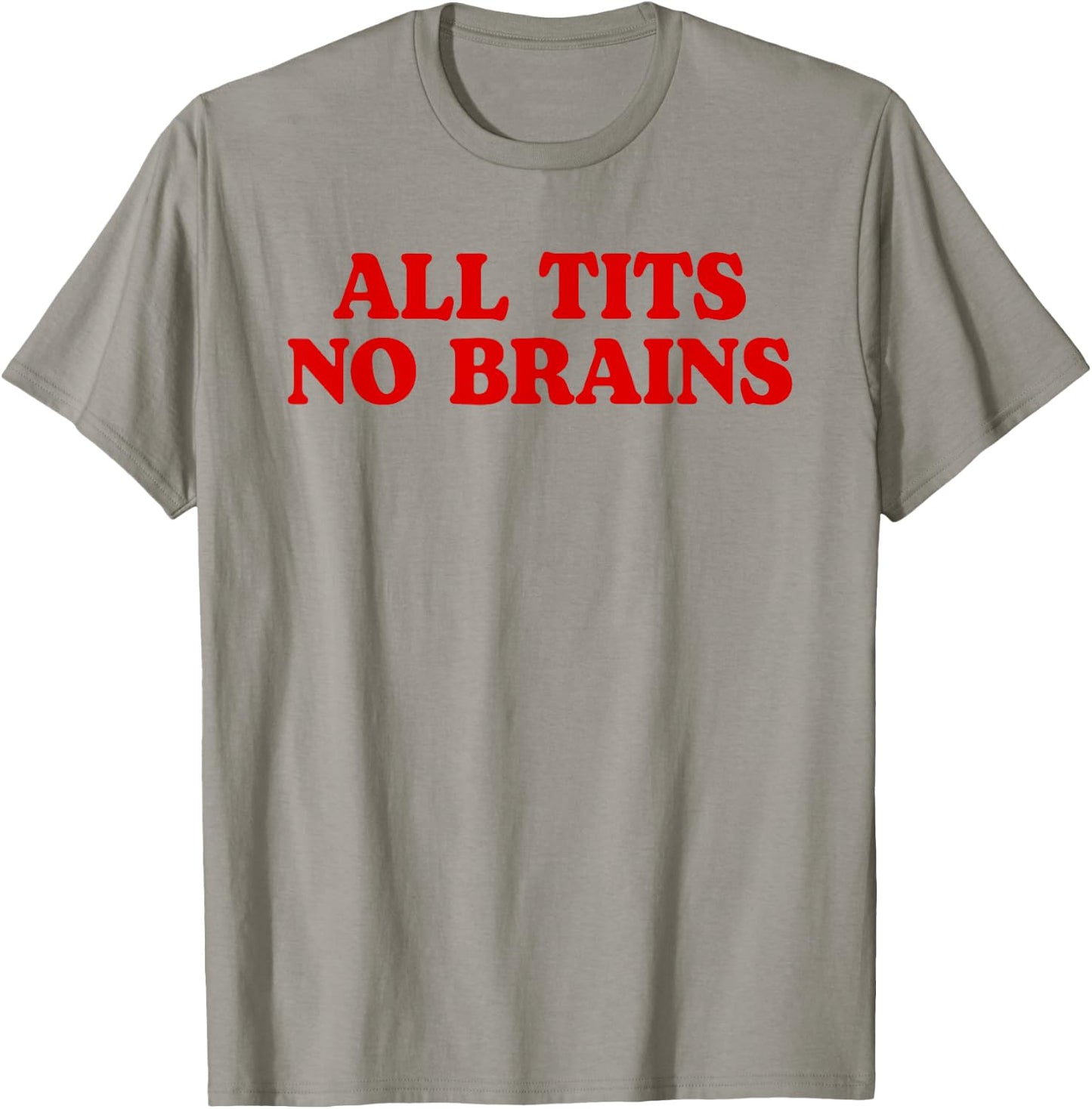 All Tits No Brains Funny Women Girls Sarcastic Saying T-Shirt - T-Shirt | Sand