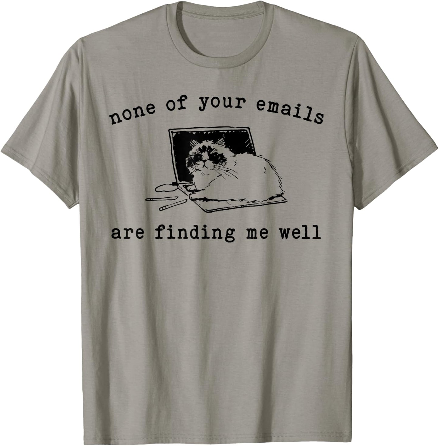 Cat None Of Your Emails Are Finding Me Well Men Women T-Shirt - T-Shirt | Sand