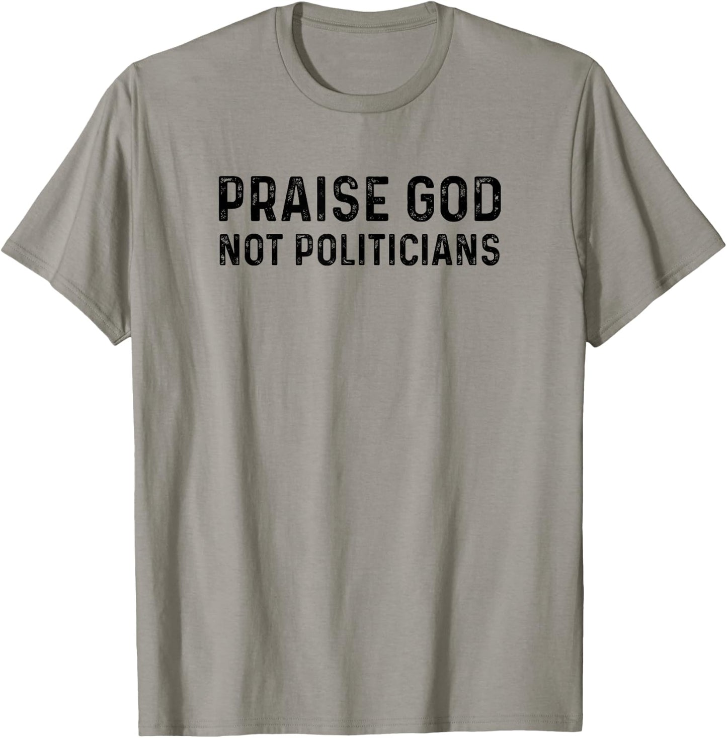 Praise God Not Politicians - Christian Faith Gift T-Shirt - T-Shirt | Sand