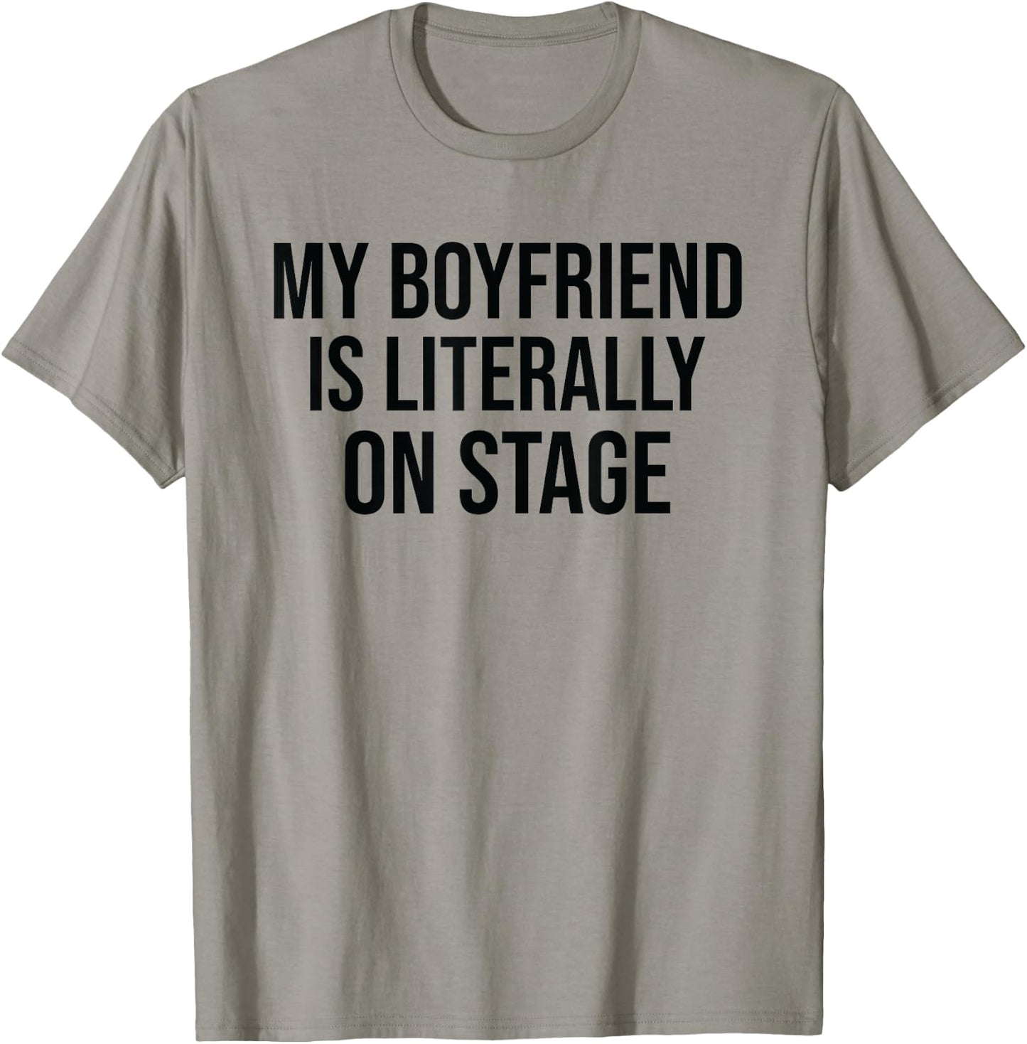 My Boyfriend Is Literally On Stage Funny Concert T-Shirt - T-Shirt | Sand
